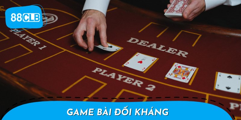 Game bài đối kháng – Phép thử chiến thuật, phương thức đánh bài ý nghĩa